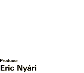 Producer: Eric Nyari